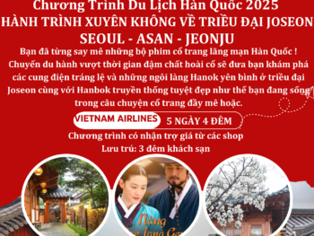 HÀNH TRÌNH XUYÊN KHÔNG GIAN VỀ TRIỀU ĐẠI JOSEON 5 NGÀY 4 ĐÊM